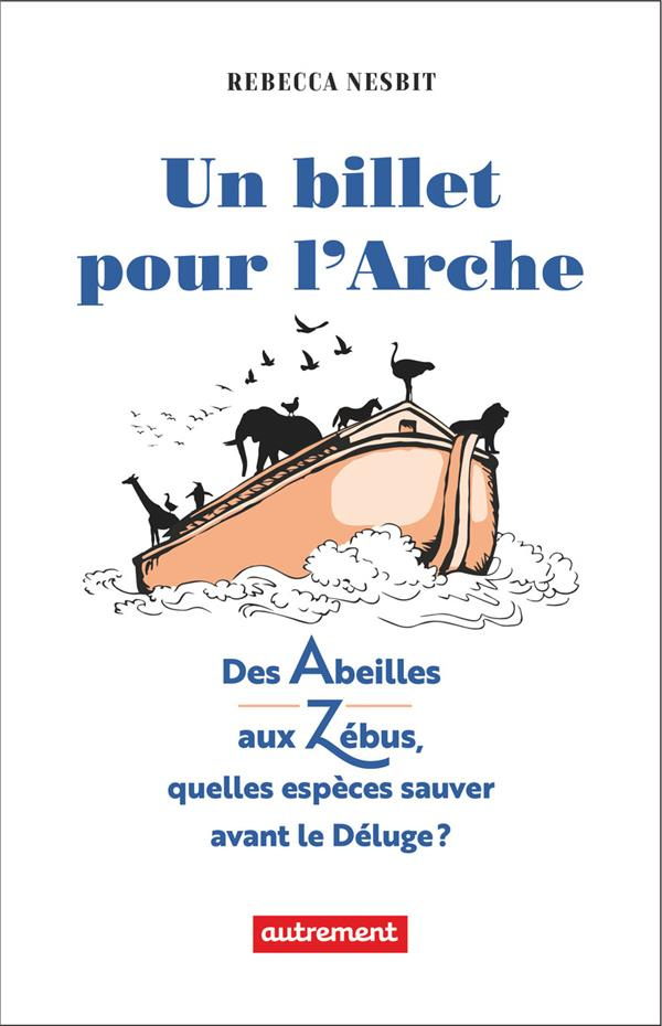 Un billet pour l’Arche. Quelles espèces sauver avant le Déluge ?