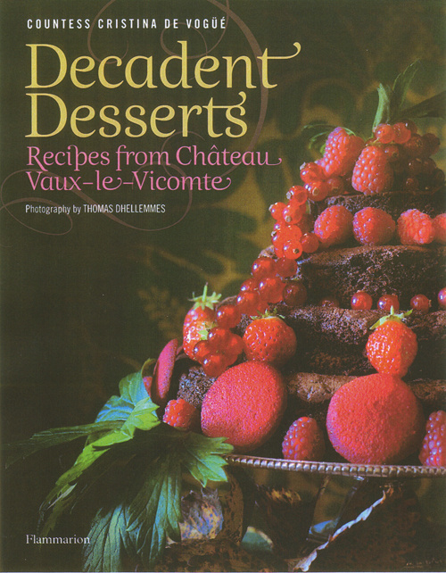 Decadent Desserts. Recipes from Château Vaux-le-Vicomte