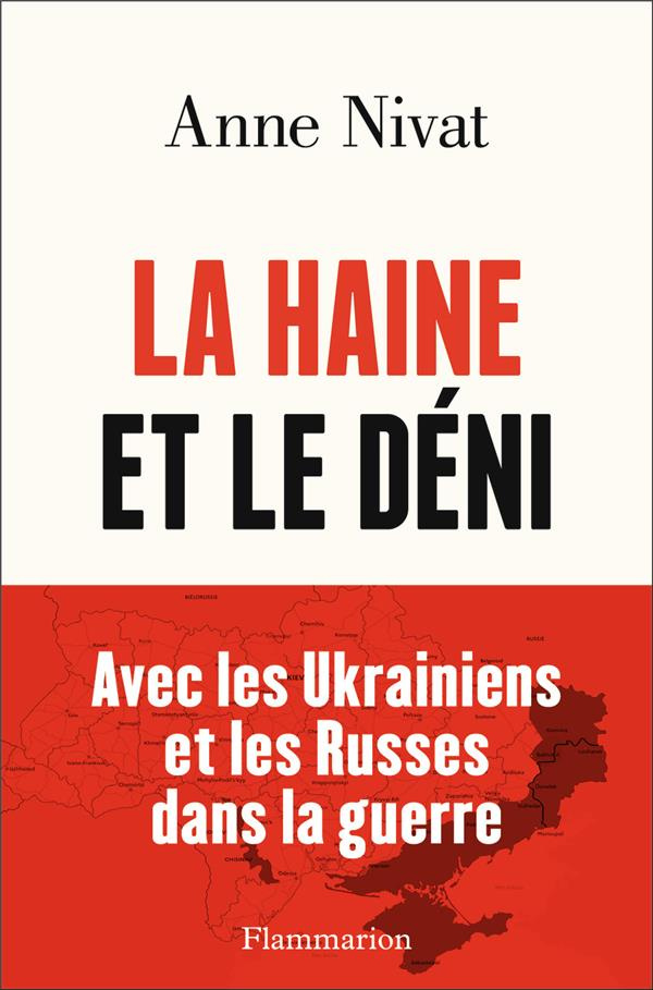 La haine et le déni. Avec les Ukrainiens et les Russes dans la guerre