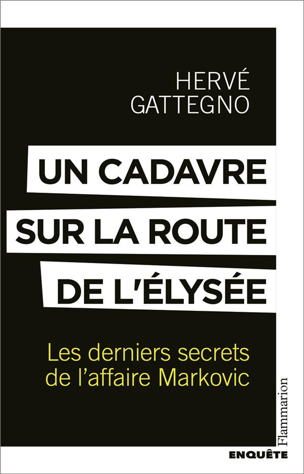 Un cadavre sur la route de l'Elysée. Les derniers secrets de l'affaire Markovic