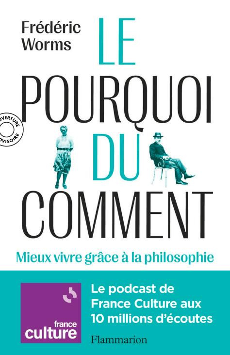 Le Pourquoi du comment. Philosophie pour mieux vivre