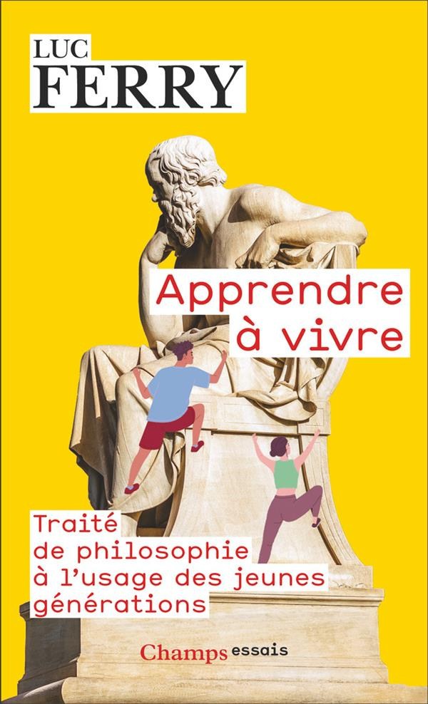 Apprendre à vivre. Traité de philosophie à l'usage des jeunes générations