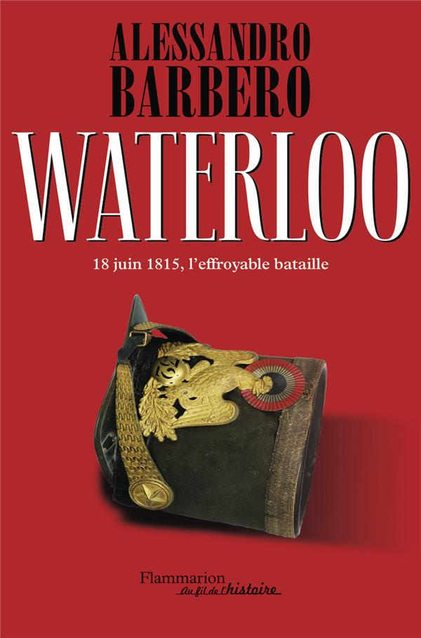 Waterloo. 18 juin 1815, l'effroyable bataille