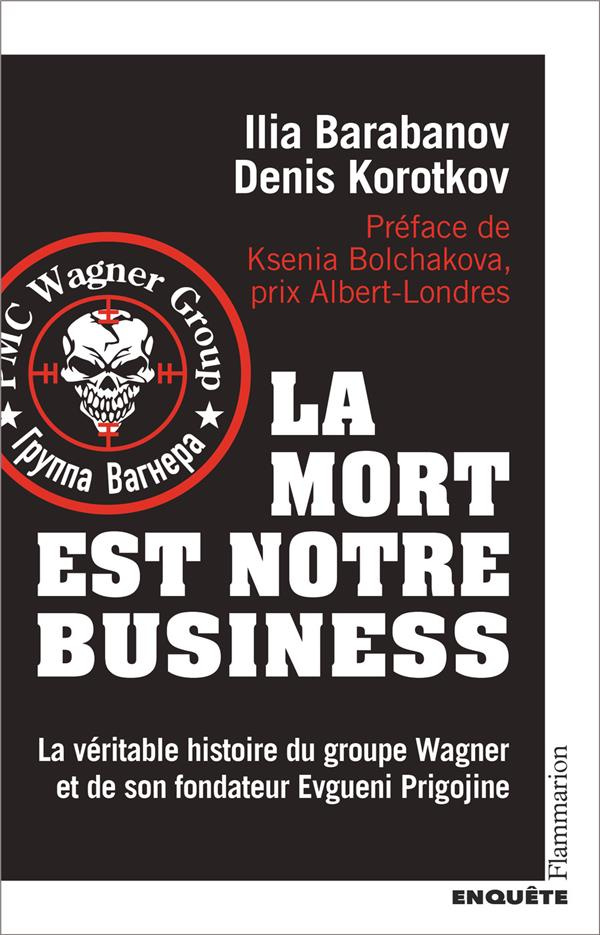 La mort est notre business. La véritable histoire du groupe Wagner et de son fondateur Evgueni Prigo
