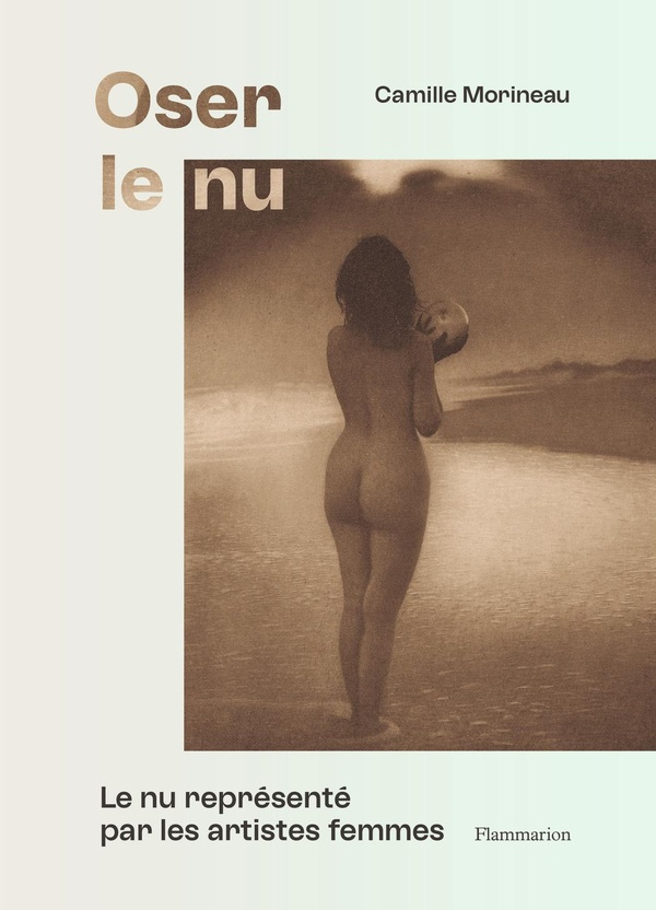 Oser le nu. Le nu représenté par les artistes femmes. Du XVIe au XXe siècle