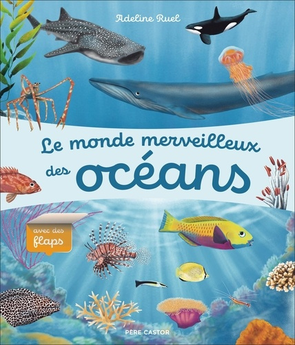 Le monde merveilleux des océans. Avec des flaps