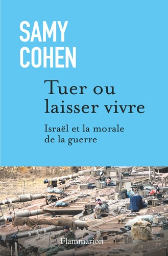 Tuer ou laisser vivre. Israël et la morale de la guerre