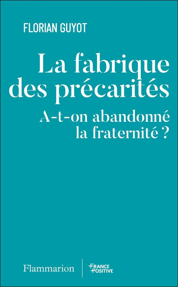 La fabrique de la précarité. A-t-on abandonné la fraternité ?