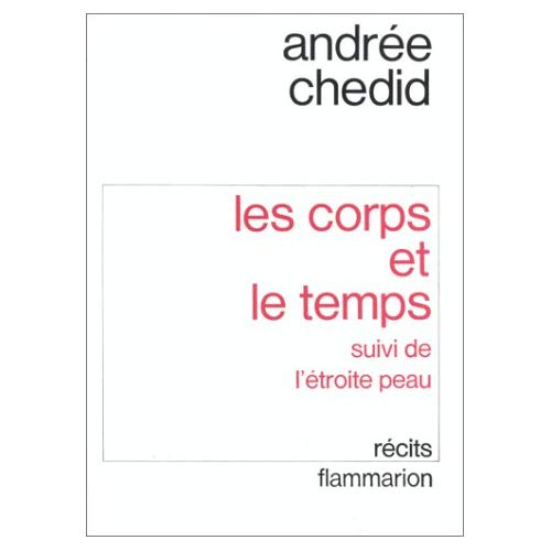Les Corps et le temps. Suivi de L'Etroite peau