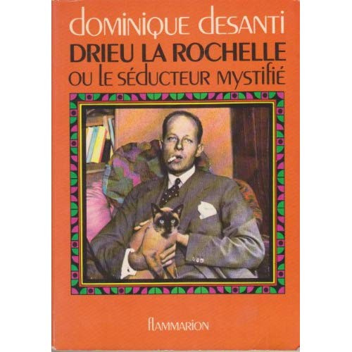 DRIEU LA ROCHELLE - OU LE SEDUCTEUR MYSTIFIE