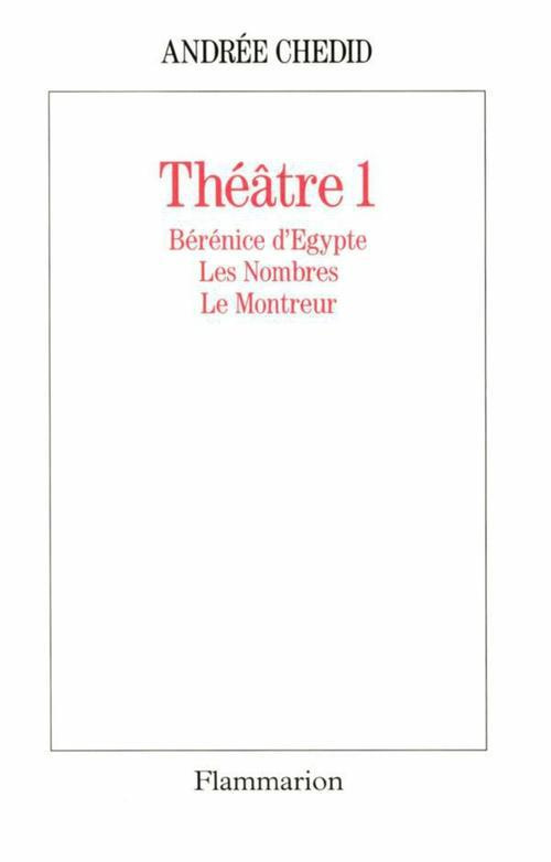 Théâtre /Andrée Chedid Tome 1 : Bérénice d'Égypte. Les Nombres. Le Montreur