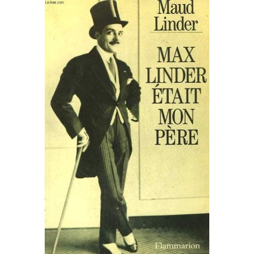MAX LINDER ETAIT MON PERE