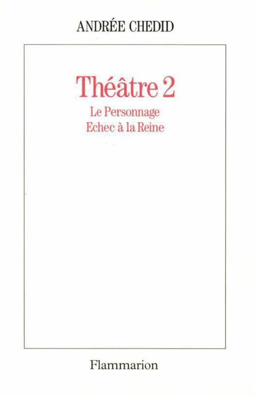 Théâtre / Andrée Chedid Tome 2 : Le personnage. Echec à la reine