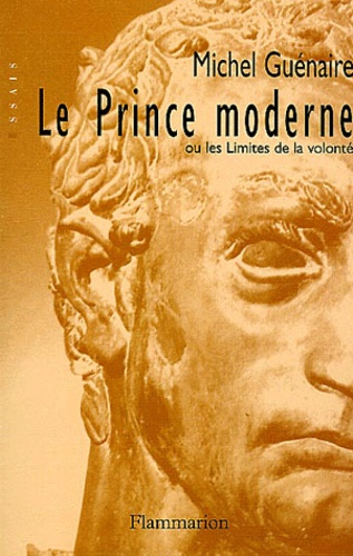 Le prince moderne. Ou les limites de la volonté