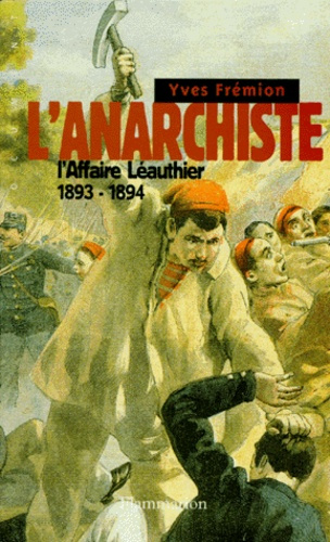 L'ANARCHISTE. L'affaire Léauthier 1893-1894