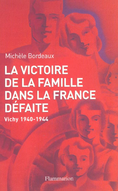 La victoire de la famille dans la France défaite. Vichy, 1940-1944