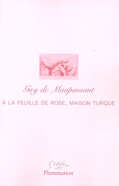 A la Feuille de rose, maison turque et autres écrits érotiques