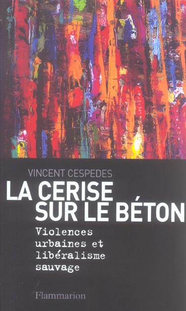 La cerise sur le béton. Violences urbaines et libéralisme sauvage