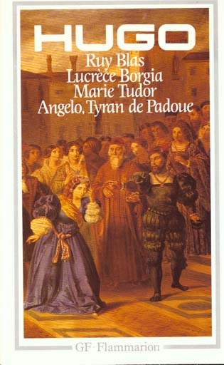 Théâtre. Lucrèce Borgia.Marie Tudor.Angelo,Tyran de Padoue.Ruy Blas