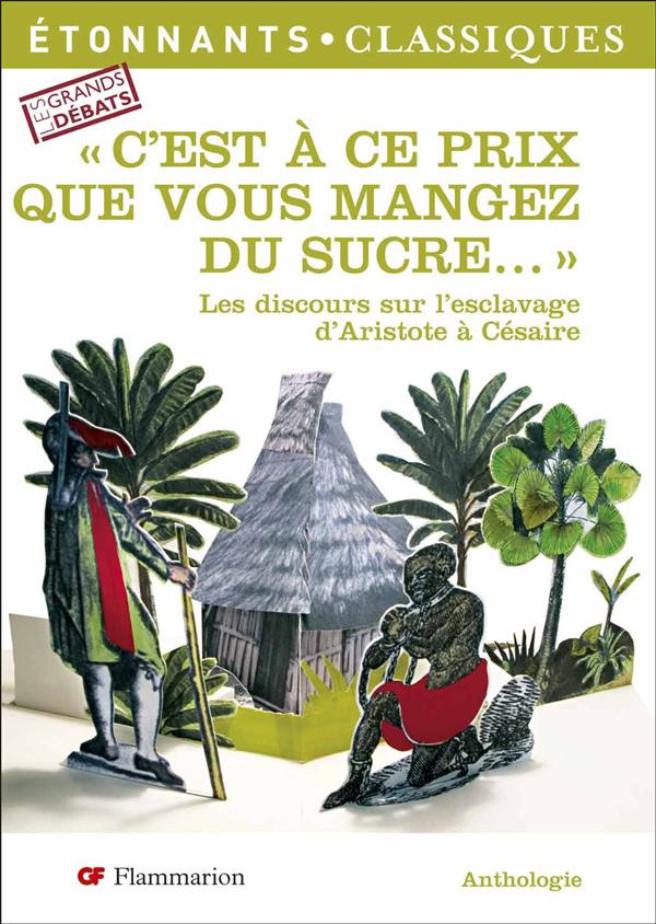 C'est à ce prix que vous mangez du sucre... Les discours sur l'esclavage d'Aristote à Césaire