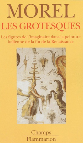 Les grotesques. Les figures de l'imaginaire dans la peinture italienne de la fin de la Renaissance