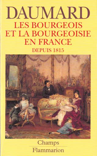 Les Bourgeois et la bourgeoisie. En France depuis 1815