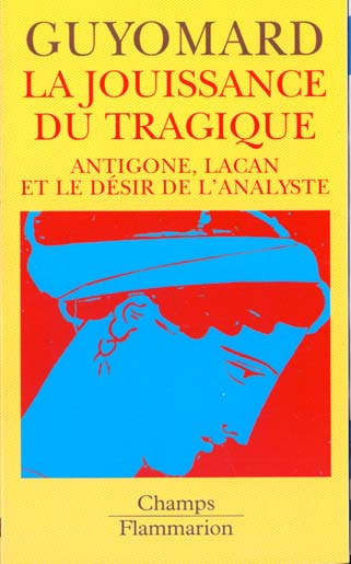 LA JOUISSANCE DU TRAGIQUE. Antigone, Lacan et le désir de l'analyste