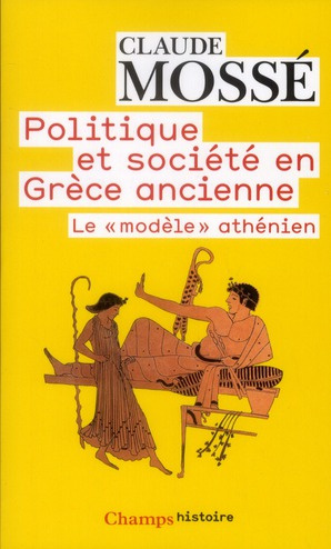 POLITIQUE ET SOCIETE EN GRECE ANCIENNE. Le "modèle athénien"