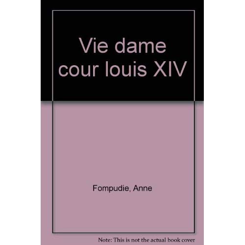 VIE D'UNE DAME DE LA COUR AU TEMPS DE LOUIS XIV (LA)