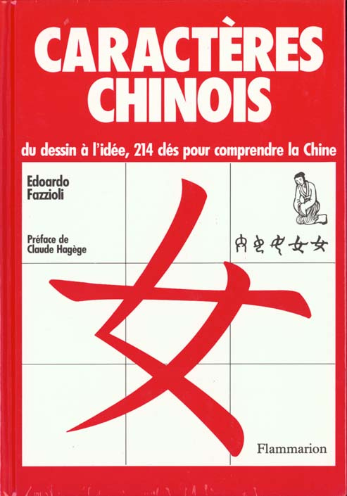 Caractères chinois. Du dessin à l'idée, 214 clés pour comprendre la Chine