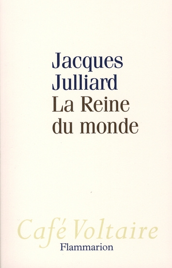 La Reine du monde. Essai sur la démocratie d'opinion