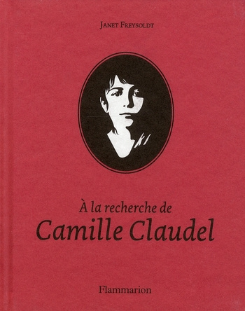 A la recherche de Camille Claudel. 1864-1843