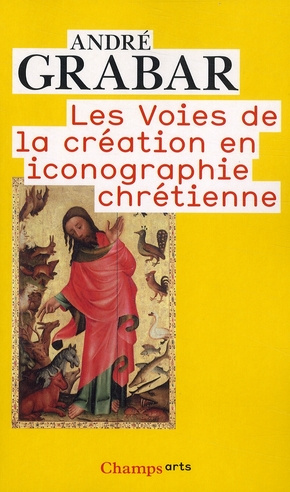 Les Voies de la création en iconographie chrétienne. Antiquité et Moyen Age