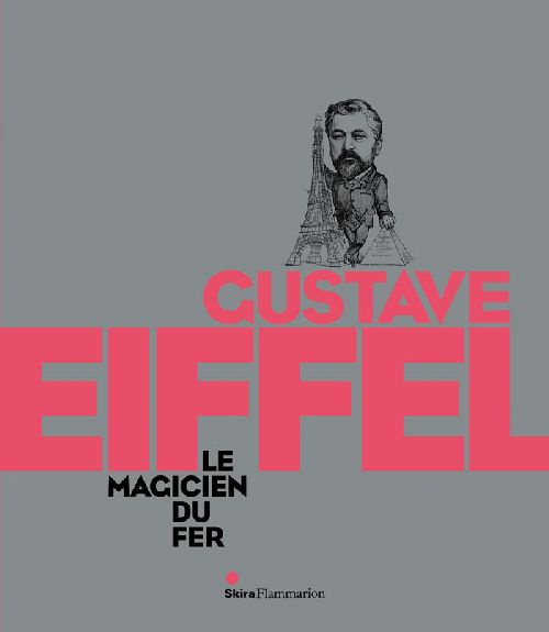 Gustave Eiffel. Le magicien du fer