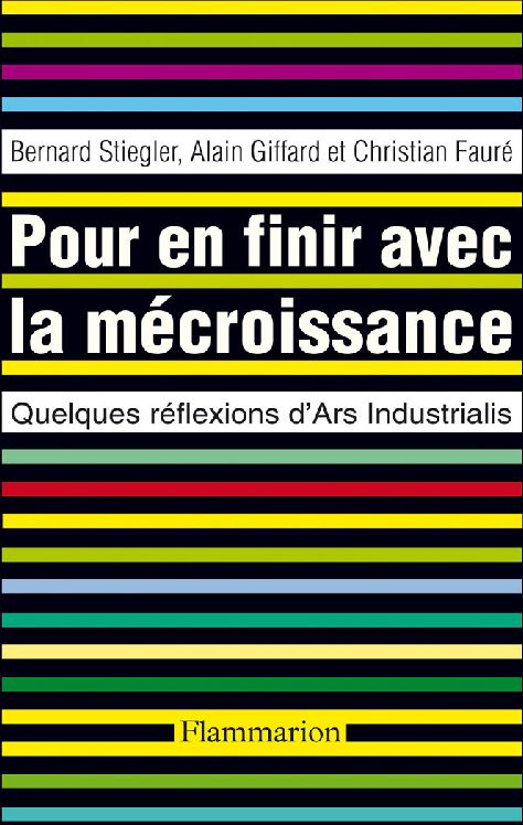 Pour en finir avec la mécroissance. Quelques réflexions d'Ars Industrialis
