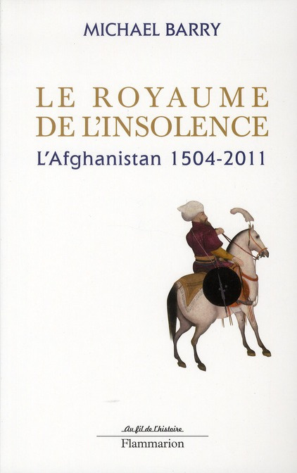 Le royaume de l'insolence. L'Afghanistan 1504-2011, Edition revue et corrigée