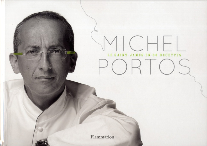 Michel Portos. Le Saint-James en 65 recettes