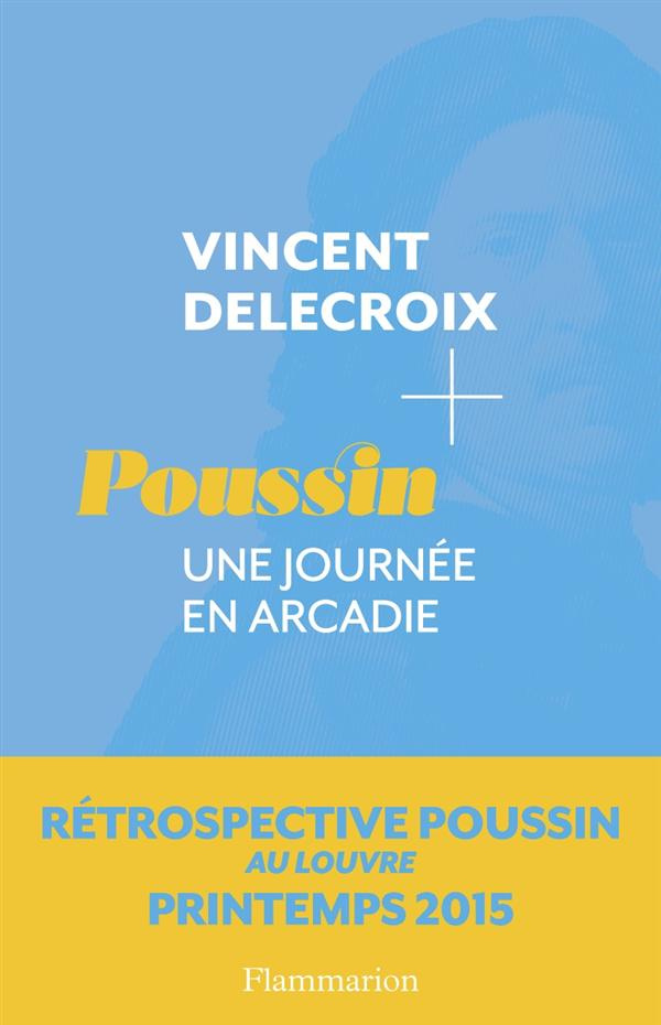 Poussin. Une journée en Arcadie