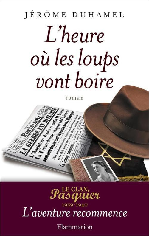 L'heure où les loups vont boire. Le clan Pasquier 1939-1940, l'aventure recommence