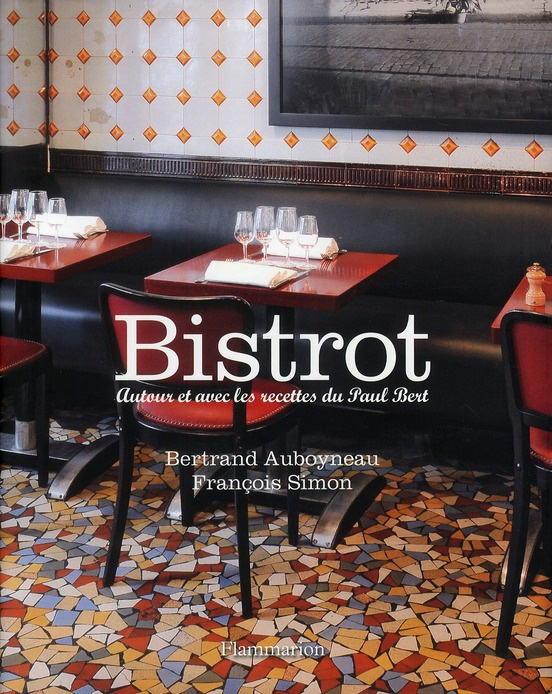 Bistrot. Autour et avec les recettes du Paul Bert