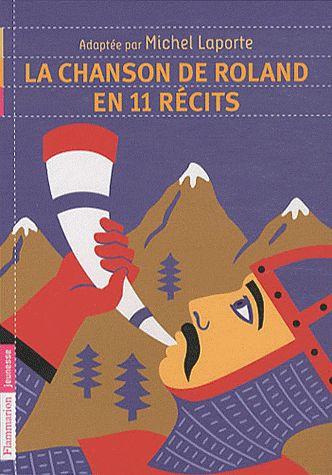 La chanson de Roland en 11 récits. Suivi de Roland après Roncevaux