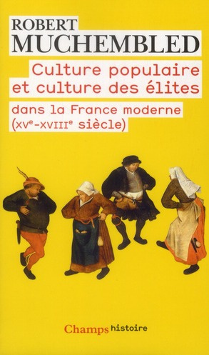 Culture populaire et culture des élites dans la France moderne (XVe-XVIIIe siècle)