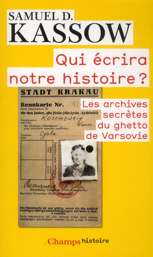 Qui écrira notre histoire ? Les archives secrètes du ghetto de Varsovie. Emmanuel Ringelblum et les