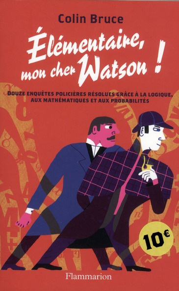 Elémentaire, mon cher Watson ! Douze enquêtes policières résolues grâce à la logique, aux mathématiq
