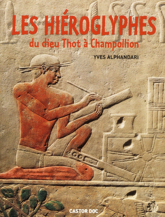 Les hiéroglyphes. Du dieu Thot à Champollion