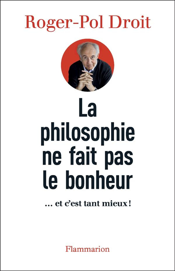 La philosophie ne fait pas le bonheur. ... et c'est tant mieux !