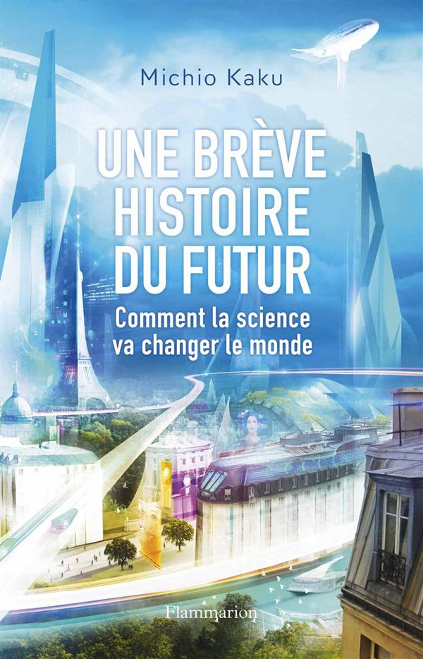 Une brève histoire du futur. Comment la science va changer le monde