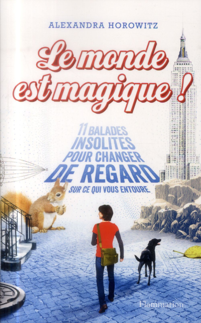 Le monde est magique ! 11 balades insolites pour changer de regard sur ce qui vous entoure