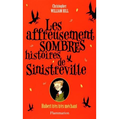 Les affreusement sombres histoires de Sinistreville Tome 1 : Hubert très très méchant. Hubert très t