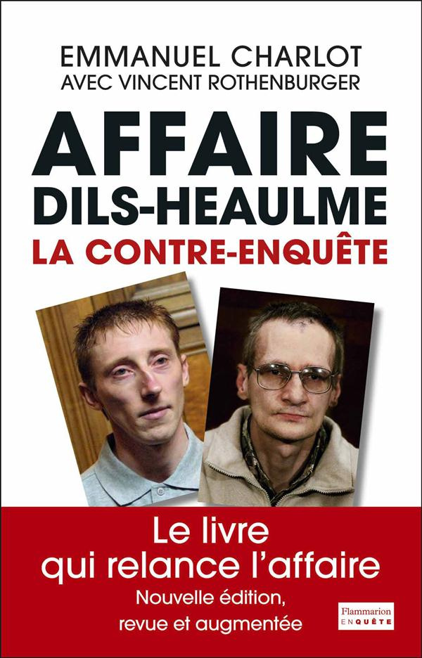 Affaire Dils-Heaulme. La contre-enquête, Edition revue et augmentée